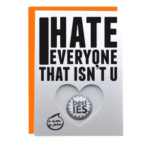 PIN GREETING CARD - I HATE EVERYONE THAT ISN'T YOU