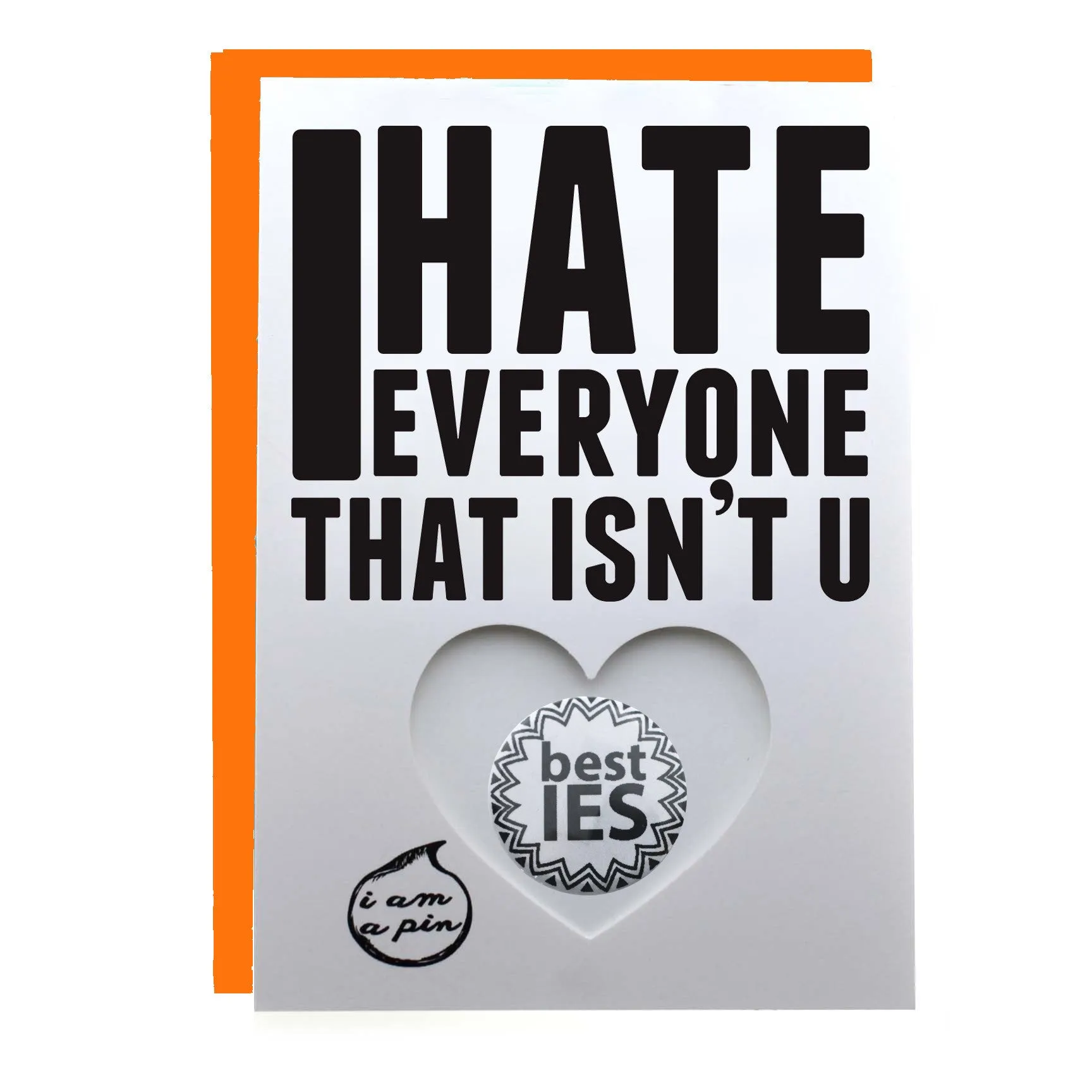 PIN GREETING CARD - I HATE EVERYONE THAT ISN'T YOU