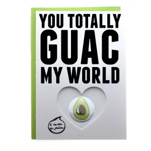 PIN GREETING CARD - YOU TOTALLY GUAC MY WORLD