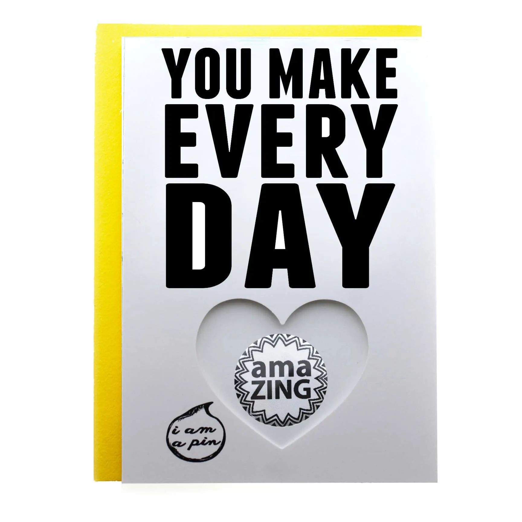 WHOLESALE PIN GREETING CARD - YOU MAKE EVERY DAY