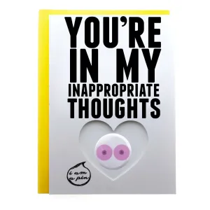 WHOLESALE PIN GREETING CARD - YOU'RE IN MY INAPPROPRIATE THOUGHTS